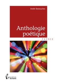 André Destouches - Anthologie poétique.
