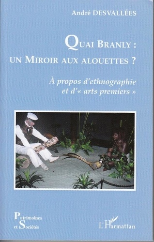 André Desvallées - Quai Branly : un miroir aux alouettes ? - A propos d'ethnographie et d'arts premiers.