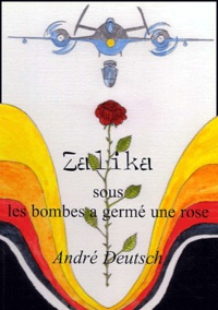 André Deutsch - Zalika. Sous Les Bombes A Germe Une Rose.