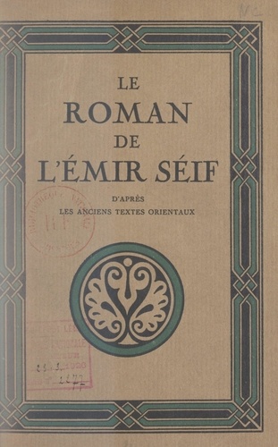 Le roman de l'Émir Séif. D'après les anciens textes orientaux