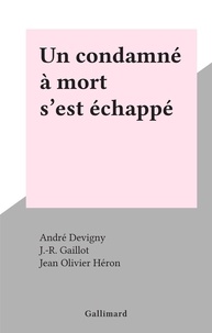 André Devigny et J.-R. Gaillot - Un condamné à mort s'est échappé.