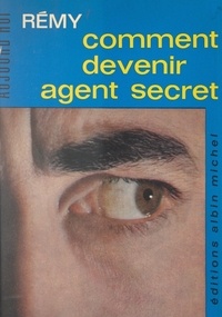 André Dewavrin et Gilbert Renault - Comment devenir agent secret.