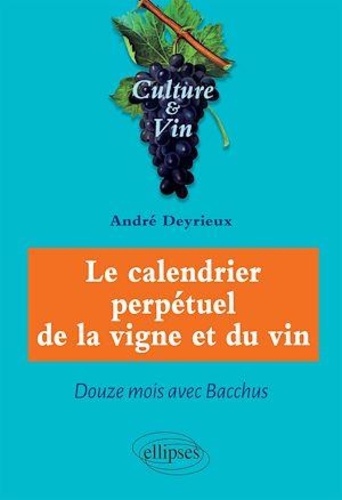 Le calendrier perpétuel de la vigne et du vin. Douze mois avec Bacchus