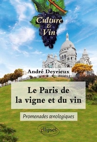 André Deyrieux - Le Paris de la vigne et du vin - Promenades oenologiques.