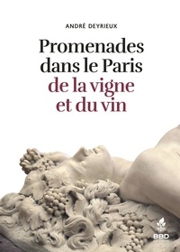 André Deyrieux - Promenades dans le Paris de la vigne et du vin.