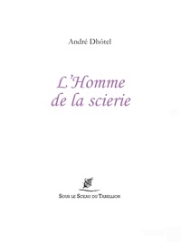 André Dhôtel - L'Homme de la scierie.