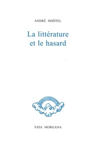 André Dhôtel - La littérature et le hasard.