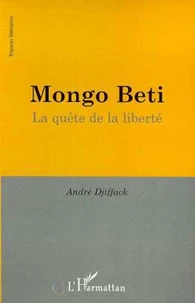 MONGO BETI. La quête de la liberté