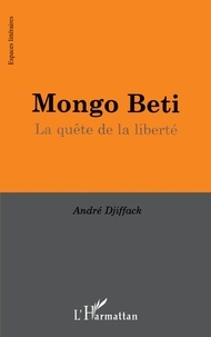 André Djiffack - Mongo Beti. La Quete De La Liberte.