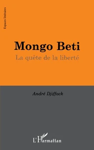 Mongo Beti. La Quete De La Liberte