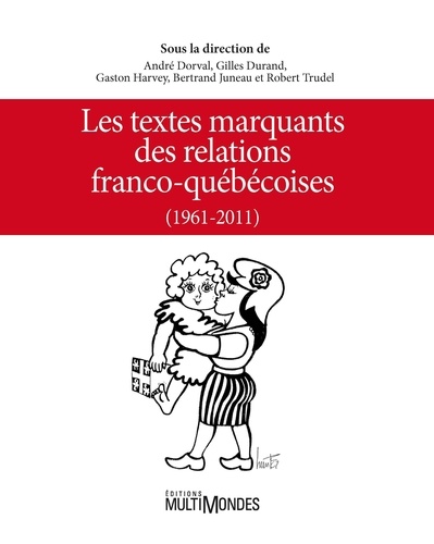André Dorval et Gilles Durand - Les textes marquants des relations franco-québécoises (1961-2011).