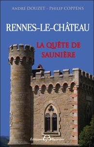 André Douzet et Philip Coppens - La quête de Saunière - De Rennes-le-Château à Périllos.