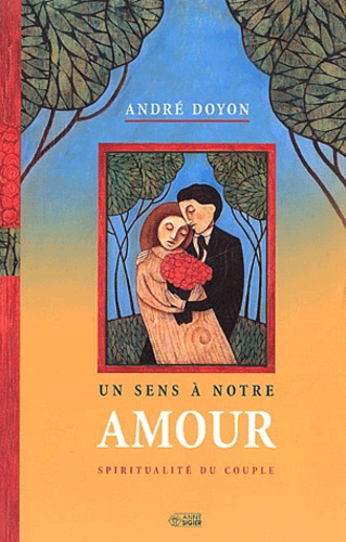 André Doyon - Un sens à notre amour - Spiritualité du couple.