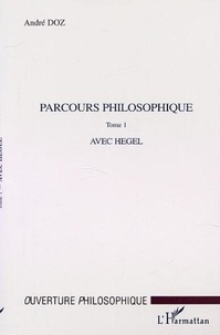 André Doz - Parcours philosophique. - Tome 1, Avec Hegel.