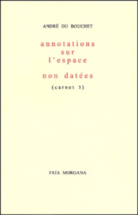 André Du Bouchet - Annotations sur l'espace non datées (carnet 3).