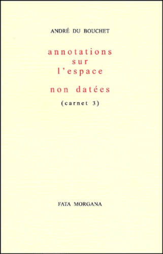André Du Bouchet - Annotations sur l'espace non datées (carnet 3).
