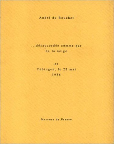 André Du Bouchet - Désaccordée comme par de la neige. (et) Tübingen, le 22 mai 1986.