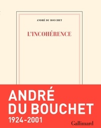 André Du Bouchet - L'incohérence.