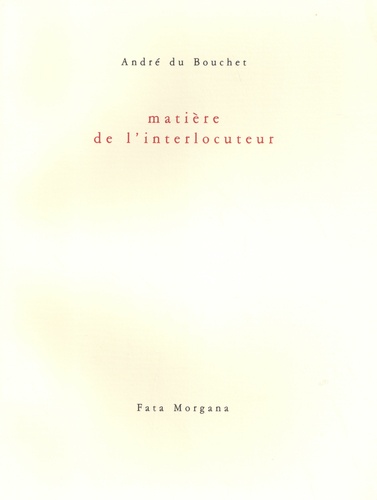 André Du Bouchet - Matière de l'interlocuteur.