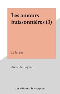 André du Dognon - Les amours buissonnières (3) - Le bel âge.