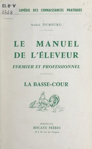 André Dubourg - Le manuel de l'éleveur fermier et professionnel : la basse-cour.