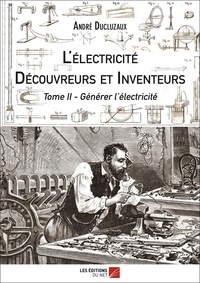 André Ducluzaux - L'électricité - Découvreurs et Inventeurs Tome II - Tome II.