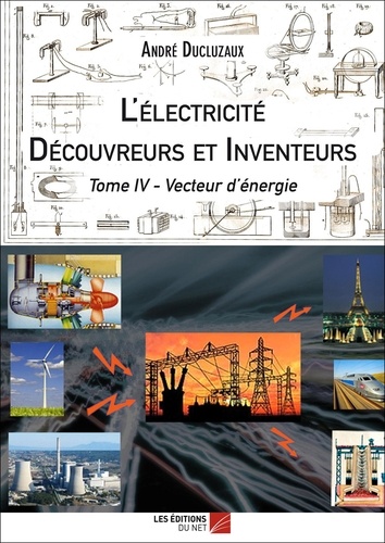 André Ducluzaux - L'Électricité - Découvreurs et Inventeurs - Tome IV - Tome IV.