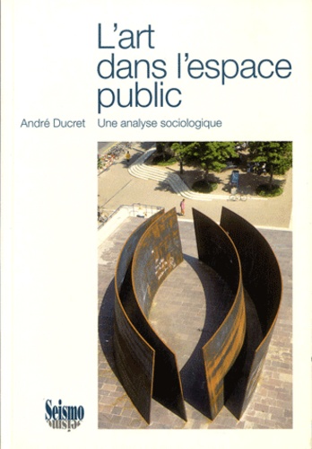 André Ducret - L'art dans l'espace public - Une analyse sociologique.