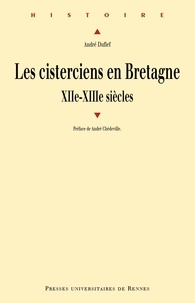 André Dufief - Les cisterciens en Bretagne aux XIIe et XIIIe siècles.