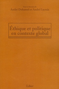 André Duhamel et André Lacroix - Ethique et politique en contexte global.
