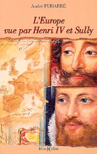 André Duharré - L'Europe vue par Henri IV et Sully. - D'après le "Grand Dessein" des Economies royales avec de larges extraits des mémoires de Sully.