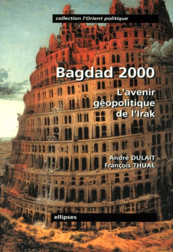 André Dulait et François Thual - BAGDAD 2000. - L'avenir géopolitique de l'Irak.