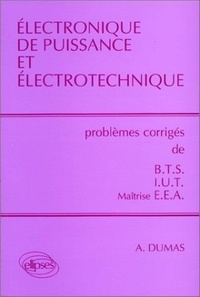 André Dumas - Electronique de puissance et électrotechnique - Problèmes corrigés de BTS/IUT/Maîtrise EEA.