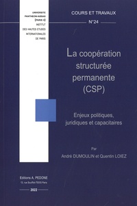 André Dumoulin et Quentin Loiez - la coopération structurée permanente (CSP) - Enjeux politiques, juridiques et capacitaires.