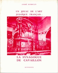 André Dumoulin - Un joyau de l'art judaïque français - La synagogue de Cavaillon.