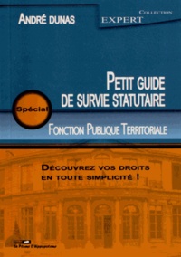 André Dunas - Petit guide de survie statutaire pour la Fonction Publique Territoriale.