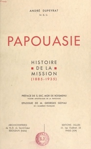 André Dupeyrat et Alain de Boismenu - Papouasie - Histoire de la mission (1885-1935).