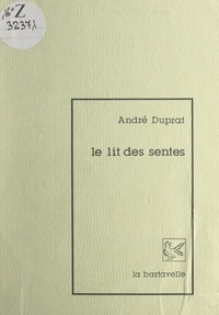 André Duprat - Le lit des sentes - Aphorismes.