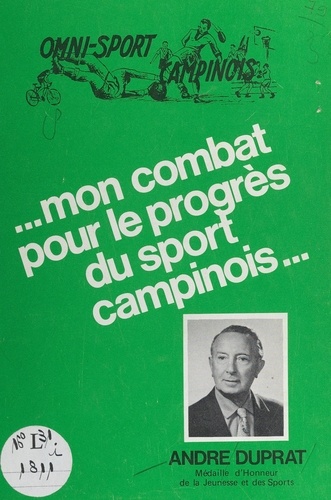 André Duprat - Omni-sport campinois : mon combat pour le progrès du sport campinois....