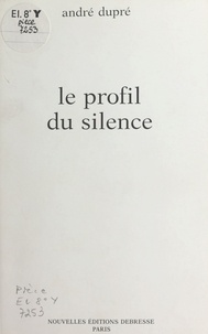 André Dupré - Le profil du silence.