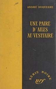 André Duquesne et Marcel Duhamel - Une paire d'ailes au vestiaire.