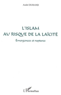 André Durand - L'islam au risque de la laicite - emergences et ruptures.