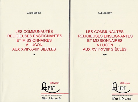 André Duret - Les communautés religieuses enseignantes et missionnaires à Luçon aux XVIIe-XVIIIe siècles - 2 volumes.
