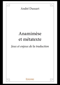 André Dussart - Anamimèse et métatexte - Jeux et enjeux de la traduction.