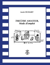 André Dussart - Théâtre amateur, mode d'emploi.
