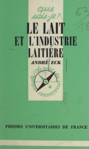 André Eck et Paul Angoulvent - Le lait et l'industrie laitière.