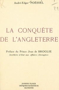 André-Edgar Poessel et Jean de Broglie - La conquête de l'Angleterre.