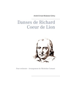André-Ernest-Modeste Grétry - Danses de Richard Coeur de lion - Pour orchestre - Arrangement de Micheline Cumant.