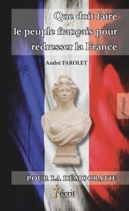 André Farolet - Que doit faire le peuple français pour redresser la France - Pour la démocratie.