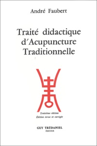 André Faubert - Traité didactique d'Acupuncture Traditionnelle.